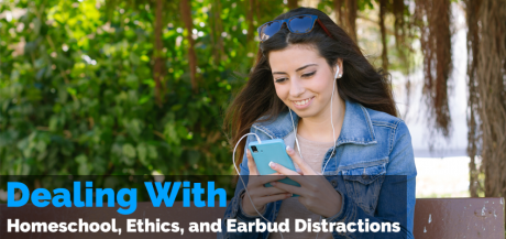 Homeschool, Ethics, and Earbud Distractions