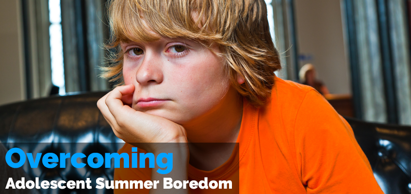 Overcoming Adolescent Summer Boredom